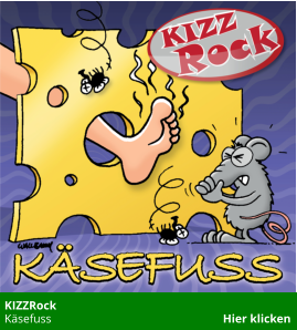 KIZZRock  Käsefuss                                                          Hier klicken