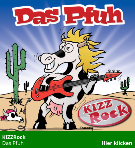 KIZZRock  Das Pfuh                                                          Hier klicken