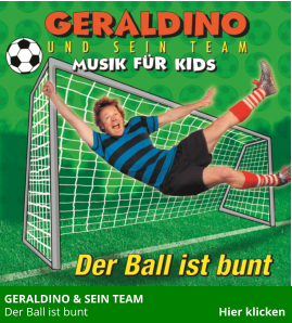 GERALDINO & SEIN TEAM  Der Ball ist bunt                                             Hier klicken