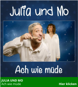 JULIA UND MO   Ach wie müde                                                 Hier klicken